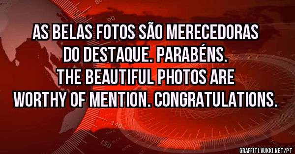 As belas fotos são merecedoras do destaque. Parabéns. 
The beautiful photos are worthy of mention. Congratulations.
