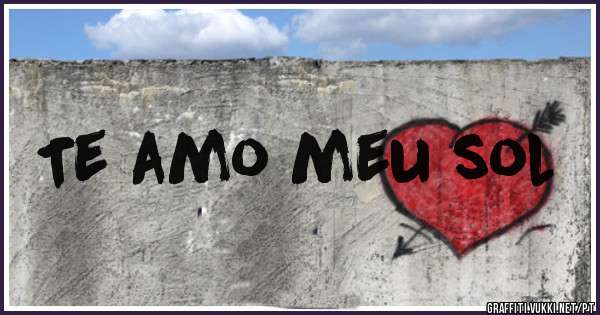 Te amo meu sol 