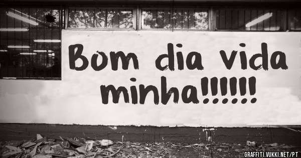 Bom dia vida minha!!!!!! 