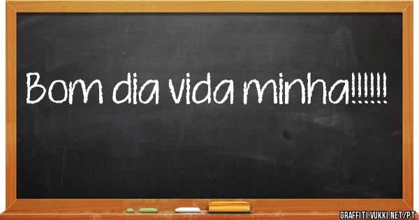 Bom dia vida minha!!!!!! 
