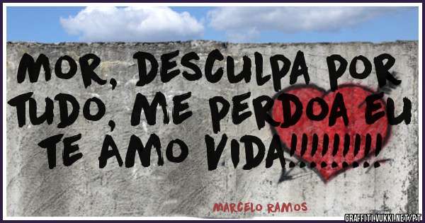 Mor, desculpa por tudo, me perdoa eu te Amo Vida!!!!!!!!!