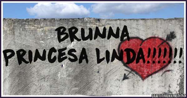 Brunna
Princesa Linda!!!!!!!