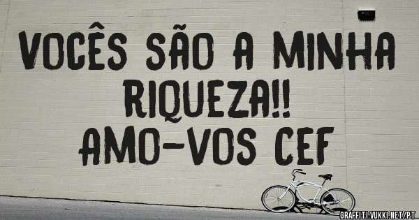 Vocês são a minha riqueza!!
Amo-vos CeF