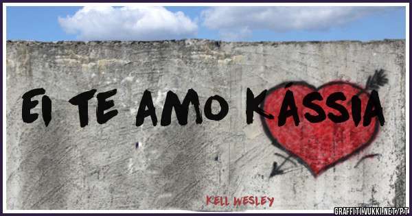 Ei te amo Kássia