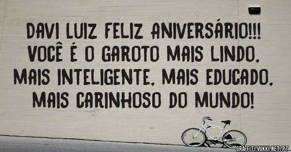 Davi Luiz Feliz Aniversário!!!
Você é o garoto mais lindo, mais inteligente, mais educado, mais carinhoso do mundo!

