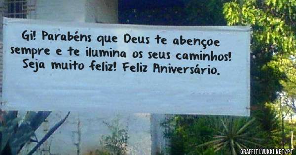 Gi! Parabéns que Deus te abençoe sempre e te ilumina os seus caminhos! Seja muito feliz! Feliz Aniversário.