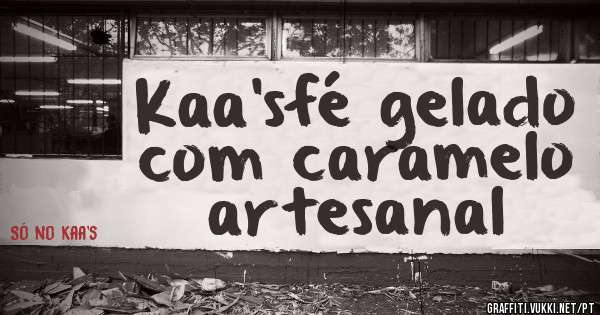 Kaa'sfé gelado com caramelo artesanal