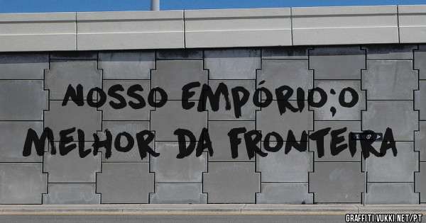 Nosso Empório;o melhor da fronteira