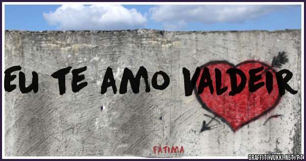 Eu te amo Valdeir