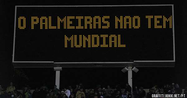 O Palmeiras nao tem mundial