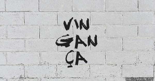 VIN
GAN
ÇA