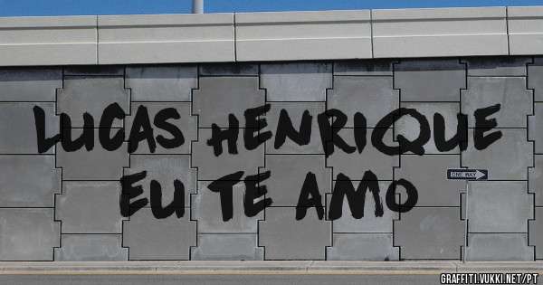 Lucas Henrique eu te amo