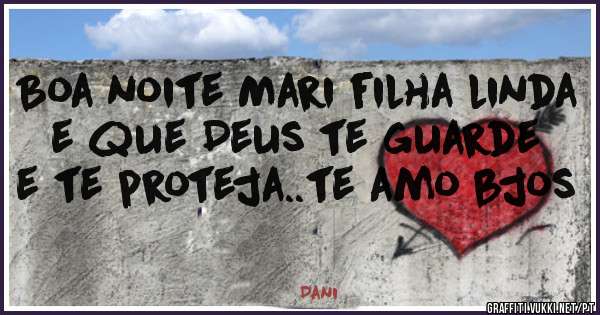 Boa noite Mari filha linda e que Deus te guarde e te proteja..te amo bjos 
