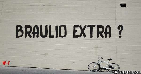 BRAULIO EXTRA ?
