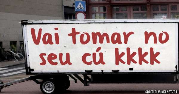 Vai tomar no seu cú kkkk

