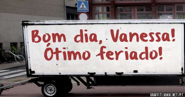 Bom dia, Vanessa!
Ótimo feriado!