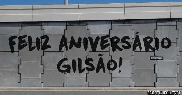 Feliz aniversário Gilsão!