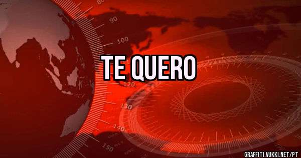 Te quero