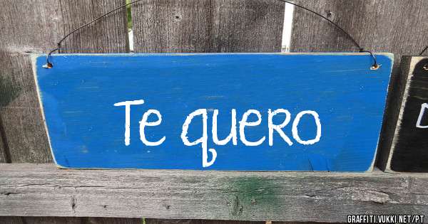 Te quero