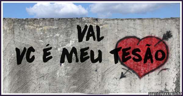 Val
Vc é meu tesão