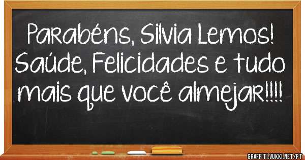 Parabéns, Silvia Lemos!
Saúde, Felicidades e tudo mais que você almejar!!!!