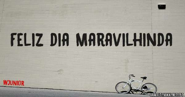 Feliz dia Maravilhinda