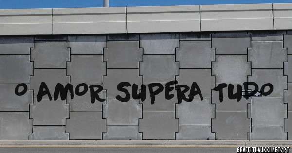 O AMOR SUPERA TUDO
