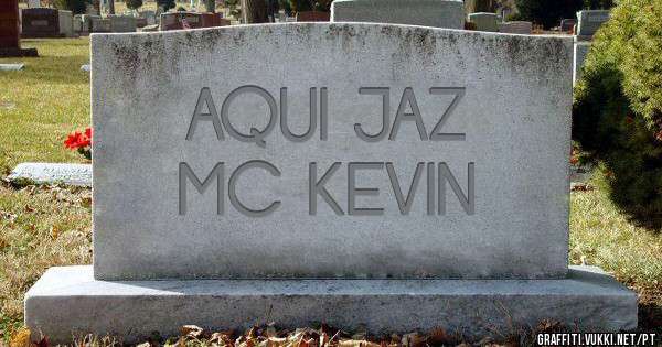 AQUI JAZ   
MC KEVIN