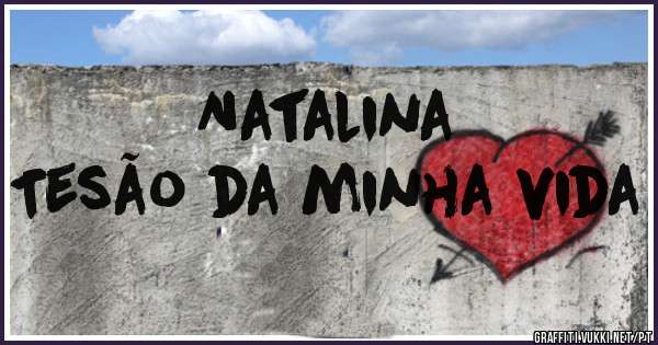 Natalina
Tesão da minha vida