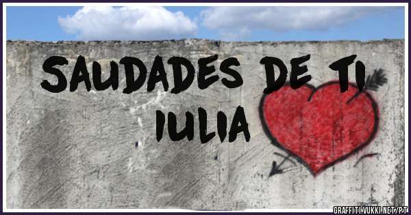 Saudades de ti 
        Iulia