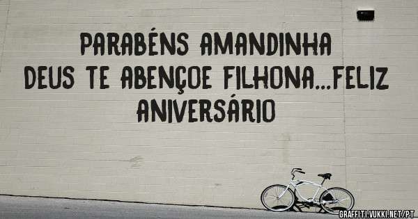 Parabéns amandinha Deus te abençoe filhona...feliz aniversário 