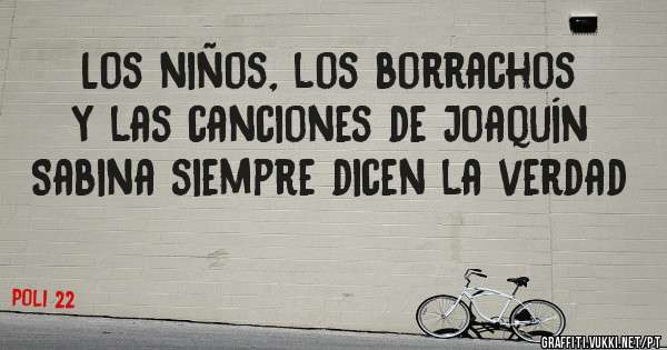 Los niños, los borrachos y las canciones de Joaquín Sabina siempre dicen la verdad