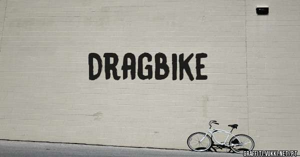 Dragbike
