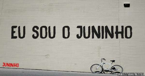 Eu sou o Juninho 