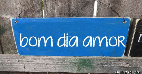 bom dia amor
