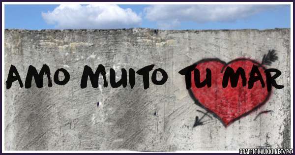 Amo muito tu MAR 