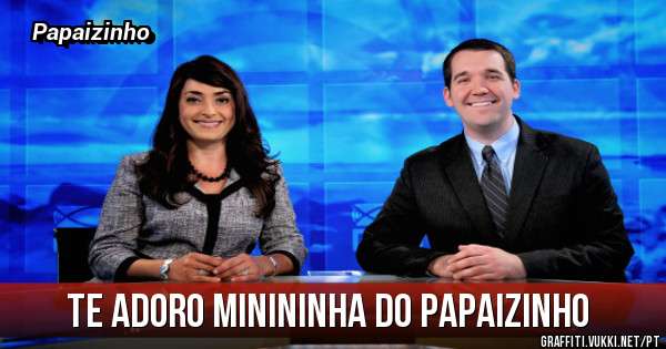 Te adoro minininha do Papaizinho 