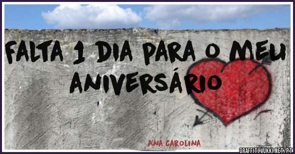 Falta 1 dia para o meu aniversário