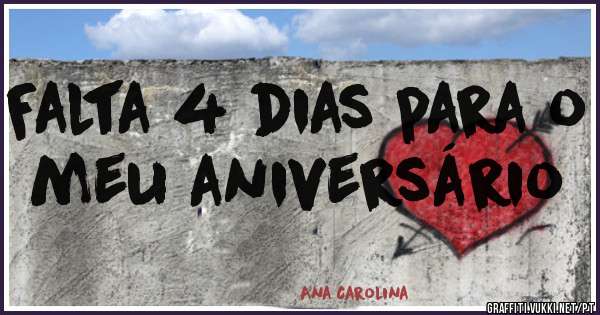 Falta 4 dias para o meu aniversário