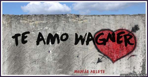 TE AMO WAGNER