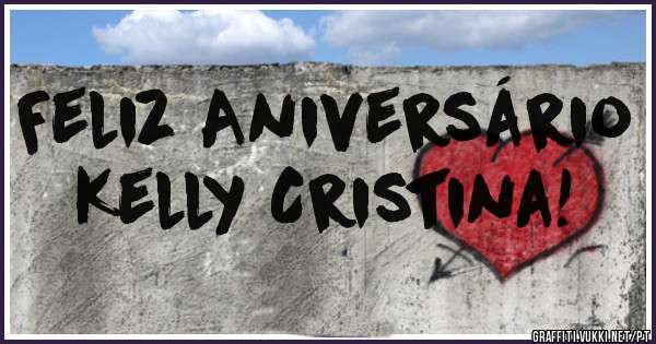 Feliz Aniversário Kelly Cristina!