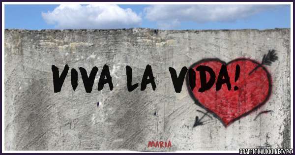 Viva la vida!