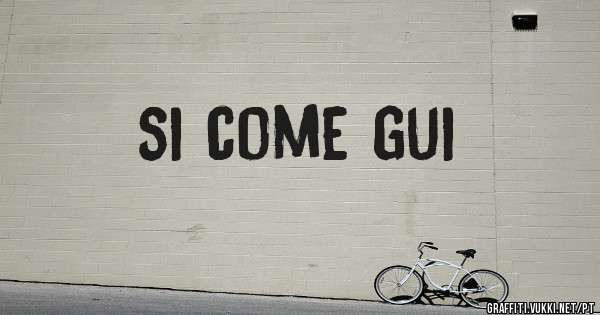 si come gui

