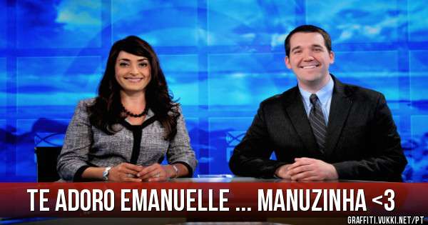 TE ADORO EMANUELLE ... MANUZINHA <3