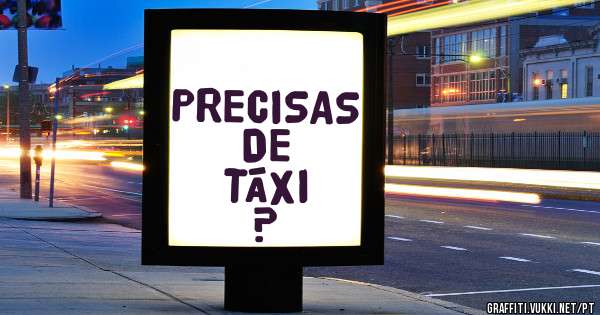 PRECISAS 
    DE
  TÁXI  ?