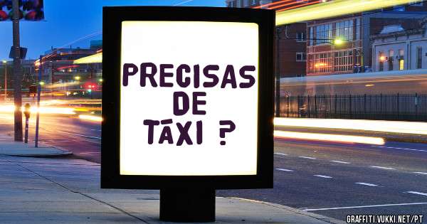 PRECISAS
     DE
TÁXI ?