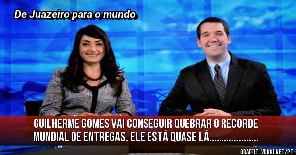 Guilherme Gomes vai conseguir quebrar o recorde mundial de entregas. Ele está quase lá....................