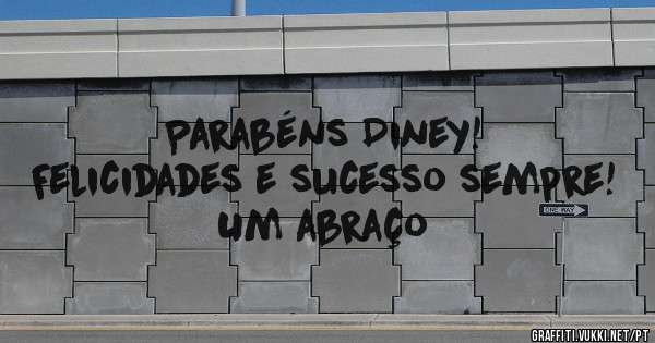 Parabéns Diney!
Felicidades e sucesso sempre!

Um abraço