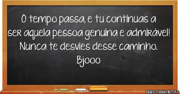 O tempo passa, e tu continuas a ser aquela pessoa genuína e admirável!
Nunca te desvies desse caminho.
Bjooo
