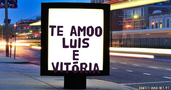 Te amoo 
Luis
E
Vitória 